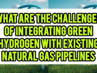 What Are The Challenges Of Integrating Green Hydrogen With Existing Natural Gas Pipelines