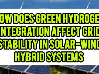 How Does Green Hydrogen Integration Affect Grid Stability In Solar-Wind Hybrid Systems