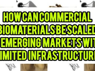 Can Commercial Biomaterials Be Scaled In Emerging Markets With Limited Infrastructure