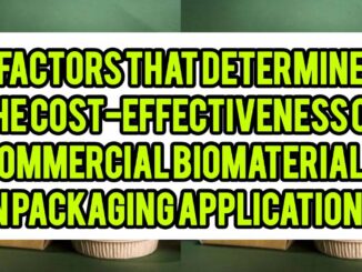 Factors That Determine The Cost-Effectiveness Of Commercial Biomaterials In Packaging Applications