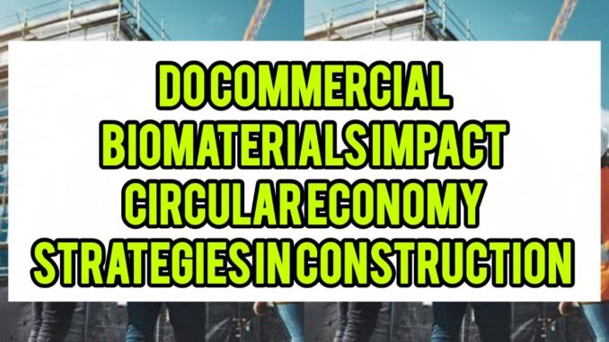 Do Commercial Biomaterials Impact Circular Economy Strategies In Construction