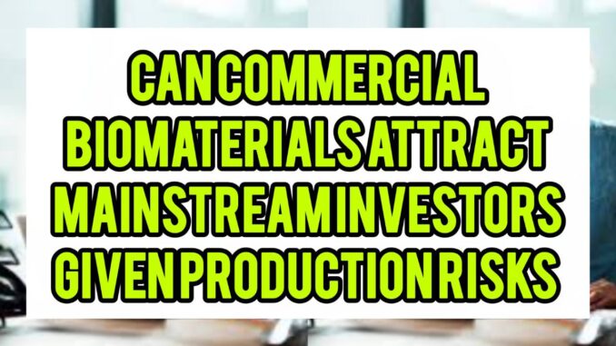 Can Commercial Biomaterials Attract Mainstream Investors Given Production Risks Can Commercial Biomaterials Attract Mainstream Investors Given Production Risks