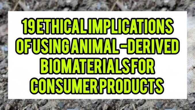 19 Ethical Implications Of Using Animal-Derived Biomaterials For Consumer Products 19 Ethical Implications Of Using Animal-Derived Biomaterials For Consumer Products