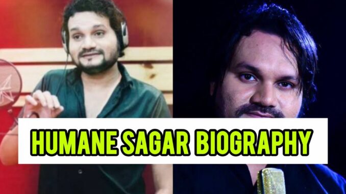 Humane Sagar Biography